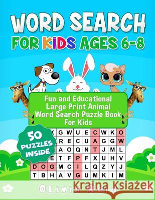 Word Search For Kids Ages 6-8: Fun and Educational Large Print Animal Word Search Puzzle Book For Kids Reid, Olivia 9781790144839 Independently Published