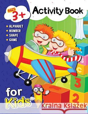 Activity Book for Kids Ages 3+: Alphabet, Number, Shape, Color and Game for 3 Year Old Rocket Publishing 9781790152698 Independently Published