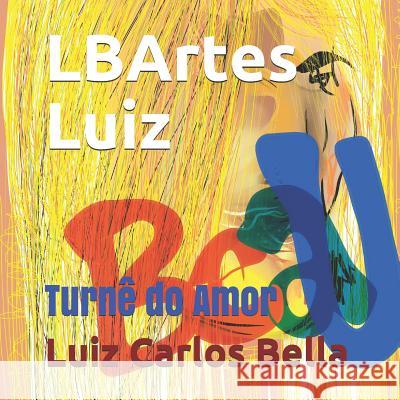 Lbartes Luiz: Turnê Do Amor Bella, Luiz Carlos Peixoto 9781790155644