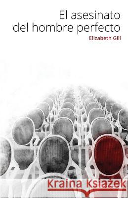 El asesinato del hombre perfecto Elizabeth Gill 9781790157983 Independently Published