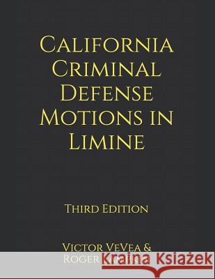 California Criminal Defense Motions in Limine Roger Lampkin Victor Vevea 9781790162826 Independently Published