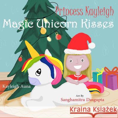 Princess Kayleigh Magic Unicorn Kisses Sanghamitra Dasgupta Kayleigh Auna 9781790163809 Independently Published