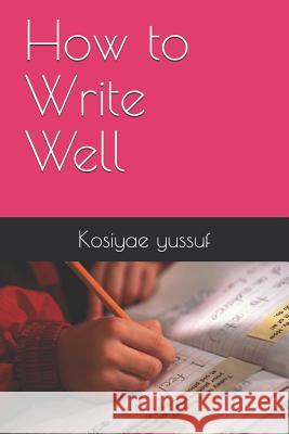 How to Write Well Hazel Reid Kosiyae Yussuf 9781790164578