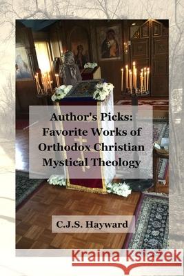 Author's Picks: Favorite Works of Orthodox Christian Mystical Theology Cjs Hayward 9781790165063