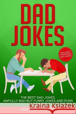 Dad Jokes: The Best Dad Jokes, Awfully Bad but Funny Jokes and Puns Volume 2 Cooper, Matthew 9781790167548