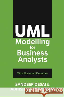 UML Modelling for Business Analysts: with Illustrated Examples Sandeep Desai, Abhishek Srivastava 9781790167944