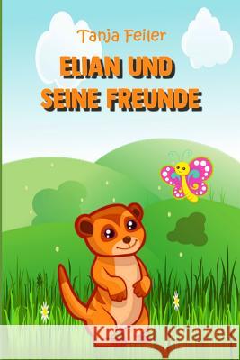 Elian und seine Freunde: Bilderbuch für Kinder Feiler F., Tanja 9781790169979 Independently Published