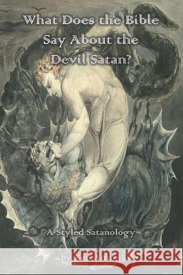 What Does the Bible Say About the Devil Satan?: A Styled Satanology Ken Ammi 9781790181674 Independently Published