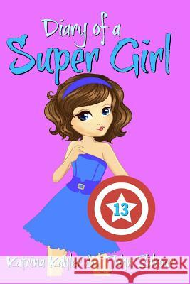 Diary of a Super Girl - Book 13: True Love! John Zakour Katrina Kahler 9781790188529 Independently Published