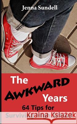 The Awkward Years: 64 Tips for Surviving High School Jenna Sundell 9781790190065 Independently Published