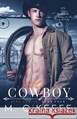 The Cowboy: The King Family Book Four Molly O'Keefe 9781790190089 Independently Published