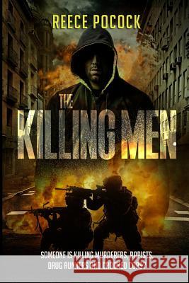 The Killing Men: Someone is killing murderers, rapists, drug runners and crooked cops Pocock, Reece 9781790191925 Reece Pocock