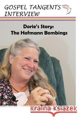 Dorie's Story: The Hofmann Bombings Rick C. Bennett Doralee Olds Gospel Tangents Interview 9781790199723 Independently Published