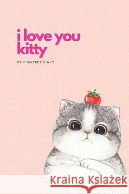 I Love You Kitty: My Purrfect Diary Tabiteck Consulting 9781790200221