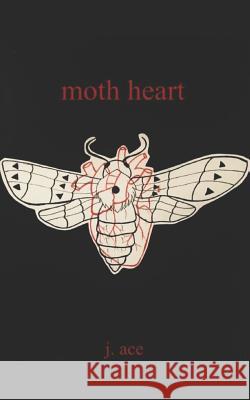 moth heart J. Ace 9781790201877 Independently Published