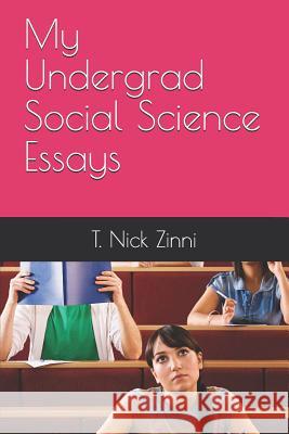 My Undergrad Social Science Essays T. Nick Zinni 9781790203383 Independently Published