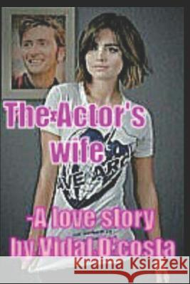 The Actor's Wife Vidal D'Costa 9781790203680 Independently Published