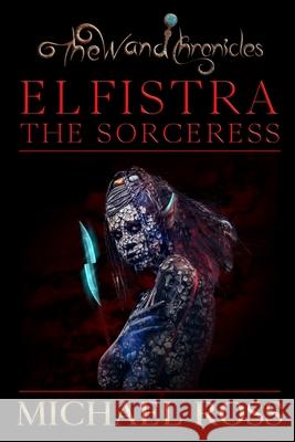 Elfistra the Sorceress Magdalena Adic Michael Ross 9781790203826 Independently Published