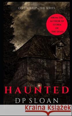 Go to Sleep: Haunted D. P. Sloan 9781790205578 Independently Published