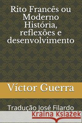 Rito Francês ou Moderno História, reflexões e desenvolvimento: Tradução José Filardo Filardo, Jose 9781790207619 Independently Published