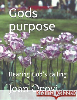 Gods purpose: Hearing God's calling Opoyi, Joan Elizabeth 9781790208258 Independently Published