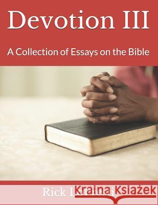 Devotion III: A Collection of Essays on the Bible Rick Lopresti 9781790213177 Independently Published