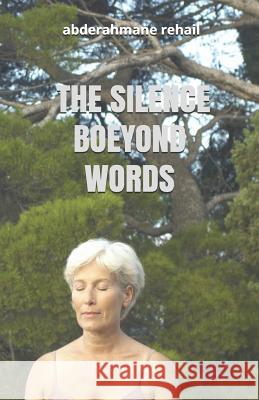 The Silence Boeyond Words Abderahmane Rehail 9781790214938 Independently Published