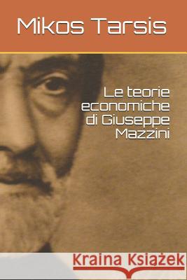 Le teorie economiche di Giuseppe Mazzini Galavotti, Enrico 9781790215195 Independently Published