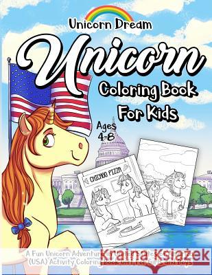Unicorn Coloring Book for Kids Ages 4-8: A Fun Unicorn Adventure in United States of America (USA) Activity Coloring Book Gift for Girls and Boys Dream, Unicorn 9781790221134