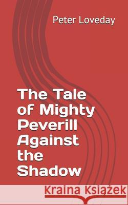 The Tale of Mighty Peverill Against the Shadow Peter Loveday 9781790223756