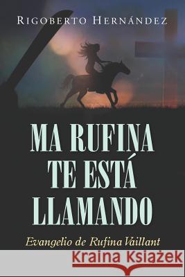 Ma Rufina Te Está Llamando: Evangelio de Rufina Vaillant Millet, Jose 9781790226351