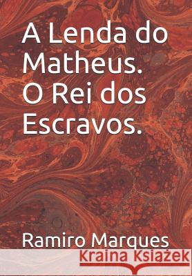 A Lenda Do Matheus O Rei DOS Escravos Ramiro Marques 9781790228652