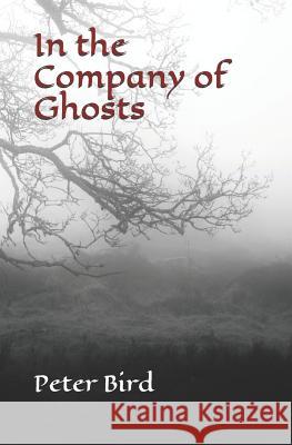 In the Company of Ghosts Peter Bird 9781790229772