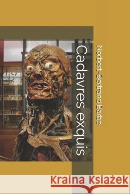 Cadavres exquis Barbe, Norbert-Bertrand 9781790230105 Independently Published