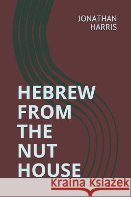 Hebrew from the Nut House Jonathan Lee Harris 9781790231904 Independently Published
