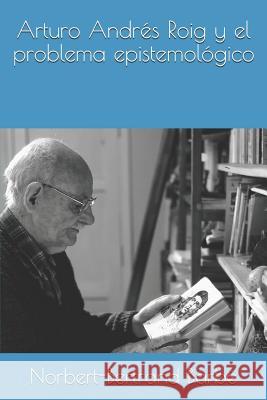 Arturo Andrés Roig y el problema epistemológico Barbe, Norbert-Bertrand 9781790233113 Independently Published