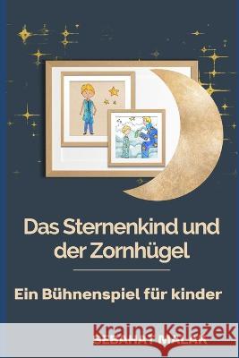 Das Sternenkind und der Zornhügel: Ein Bühnenspiel für Kinder Sebahat Malak 9781790237999 Independently Published