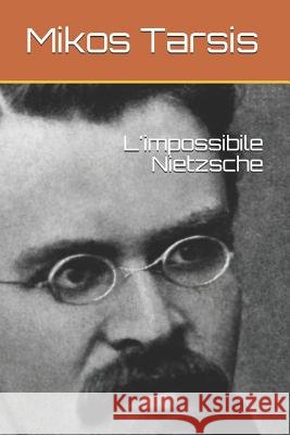L'impossibile Nietzsche Galavotti, Enrico 9781790241811 Independently Published