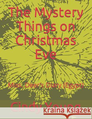 The Mystery Things on Christmas Eve: Miss. Deer's Diary (Egypt) Cindy Lynn Young 9781790245123