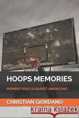 Hoops Memories: Momenti Epici Di Basket Americano Christian Giordano 9781790249770