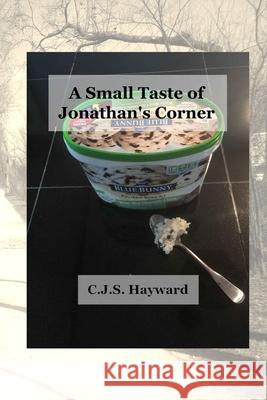 A Small Taste of Jonathan's Corner C. J. S. Hayward Cjs Hayward 9781790250196 Independently Published