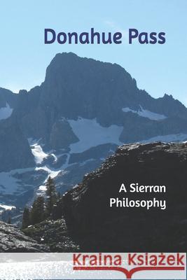 Donahue Pass: A Sierran Philosophy Charles Weeden 9781790250479 Independently Published