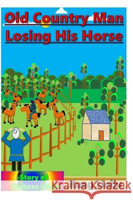 Old Country Man Losing His Horse: Story of Chinese Idiom Kung Linliu 9781790251810