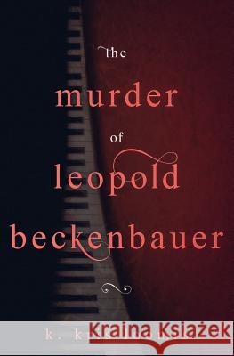 The Murder of Leopold Beckenbauer K. Kris Loomis 9781790255320 Independently Published