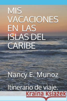 MIS Vacaciones En Las Islas del Caribe: Itinerario de viaje. Munoz, Nancy E. 9781790256464