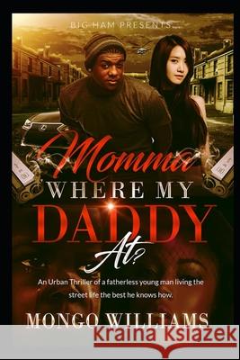 Momma, Where My Daddy At? Amanda Kay Mongo Williams 9781790260652 Independently Published