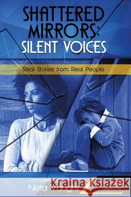 Shattered Mirrors: Silent Voices: Real Stories from Real People Sharetta Donalson Chanel Horne Andrea Landry-Brown 9781790261277 Independently Published