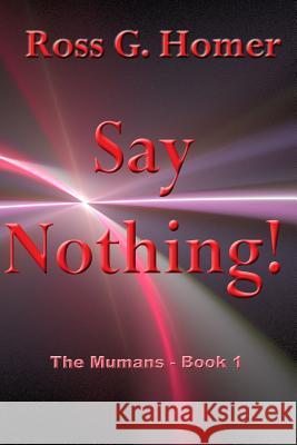 Say Nothing: The Mumans - Book 1 Ross G. Homer 9781790266197