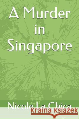 A Murder in Singapore Nicole L 9781790272648 Independently Published