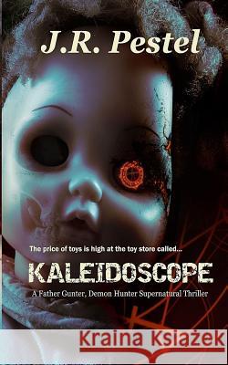 Kaleidoscope: Father Gunter, Demon Hunter Supernatural Thriller J. R. Pestel 9781790278787